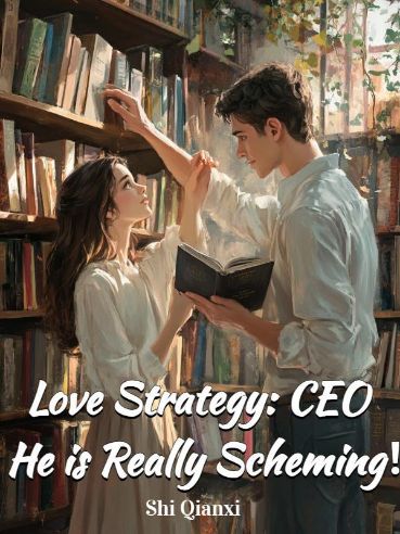Love Strategy: CEO He is Really Scheming!